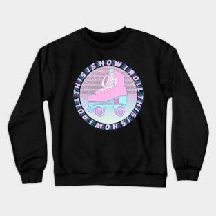 This is how I roll Crewneck Sweatshirt